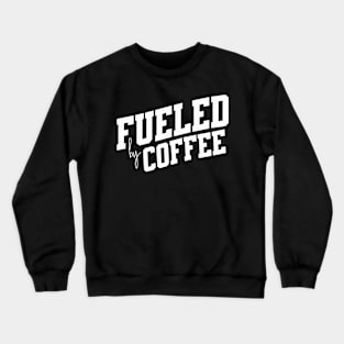 Fueled by Coffee Crewneck Sweatshirt